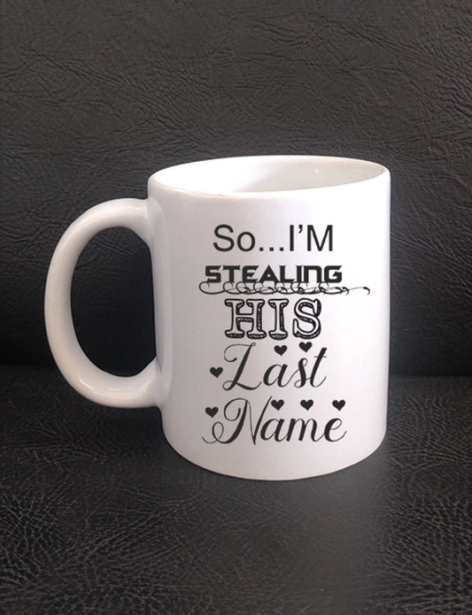Printed Coffee Mug - Smazing Prints ‘So I M Stealing His Last Name’ Printed Coffee Mug 325 ML