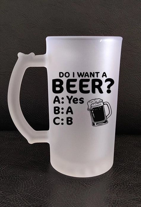 Printed Beer Glass Mug - 'Do I Want A Beer' Printed Beer Glass Mug (450 ML)